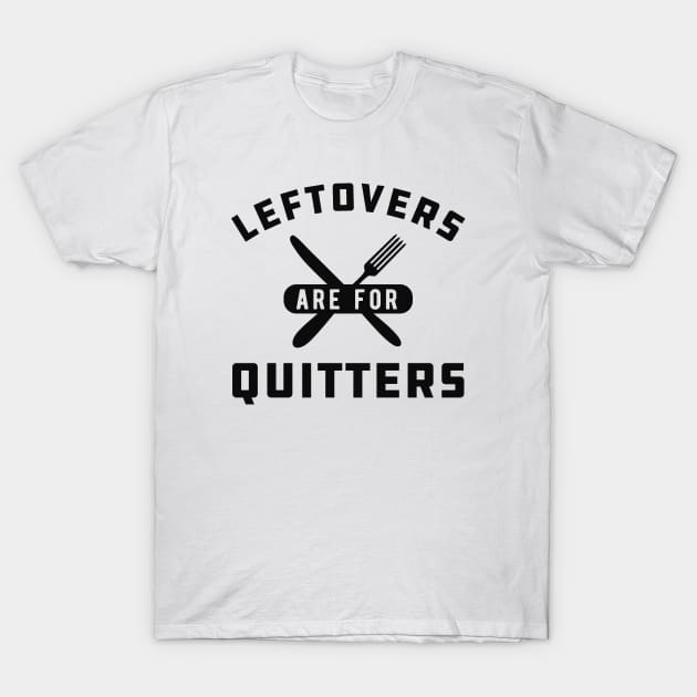 Thanksgiving - Leftovers are for quitters T-Shirt by KC Happy Shop